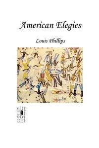 American Elegies by Louis Phillips - 2000