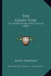 image of The Grape Vine: Its Propagation And Culture (1883)