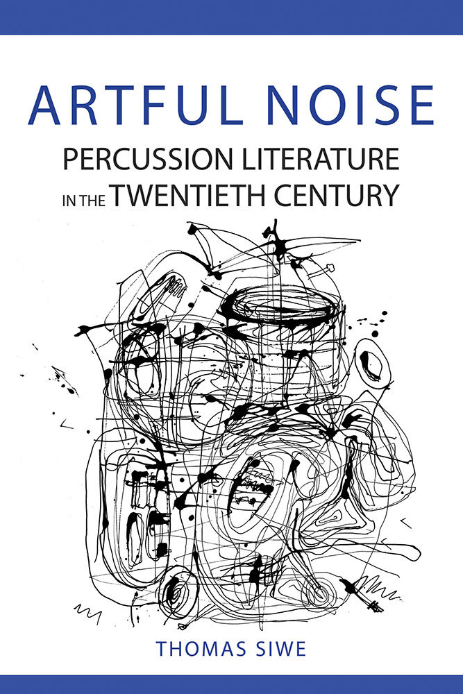 Artful Noise Percussion Literature in the Twentieth Century (Music in