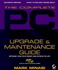 The Complete PC Upgrade and Maintenance Guide: Optimize Your PCs Power and Extend Its Life (With CD-ROM)