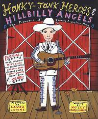 Honky-Tonk Heroes and Hillbilly Angels : The Pioneers of Country and Western Music