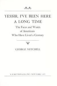 Yessir, I&#039;ve been here a long time: The faces and words of Americans who have lived a century de George Mitchell - 1975