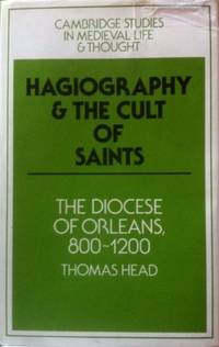Hagiography and the Cult of Saints: The Diocese of Orléans, 800-1200 (Cambridge Studies in...