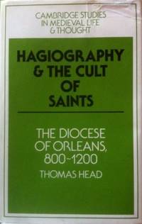 Cambridge Studies in Medieval Life and Thought: Hagiography and the Cult of Saints: The Diocese of Orléans, 800&#150;1200  (Volume 14)