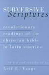 Subversive Scriptures: Revolutionary Christian Readings of the Bible in Latin America
