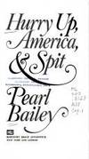 Hurry Up, America, and Spit by Bailey, Pearl - 1976-01-01