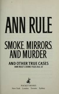 Smoke, Mirrors, and Murder and Other True Cases: Ann Rule's Crime Files, Vol 12