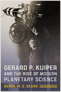 Gerard P. Kuiper and the Rise of Modern Planetary Science (HC)