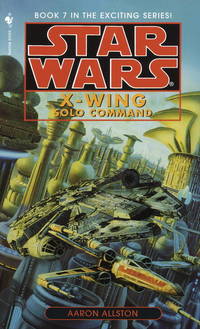 X-Wing:  SOLO COMMAND  (Book 7) by STAR WARS: Allston, Aaron - 1999