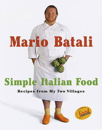 Mario Batali's Simple Italian Food: Rustic Cooking from Two Villages