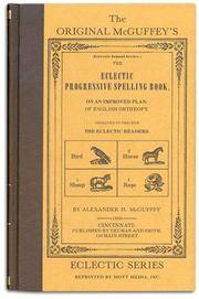 The Original McGuffey's Eclectic Progressive Spelling Book (Eclectic school series)...