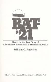 BAT-21: Based on the true story of Lieutenant Colonel Iceal E. Hambleton, USAF by William C Anderson - 1980