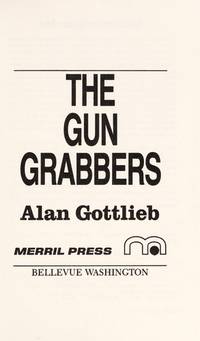 The Gun Grabbers: Who They Are, How They Operate Where They Get Their Money