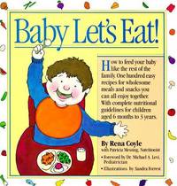 Baby Let's Eat!. How to Feed Your Baby Like the Rest of the Family by Patricia Rena // Messing - Fourth Printing - 1987 - from Acme Books (SKU: 005505)