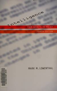 Intelligence From Secrets To Policy by Lowenthal