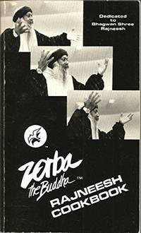 ZORBA THE BUDDHA tm; Rajneesh Cookbook. Dedicated to Bhagwan Shree