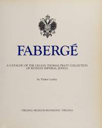 Faberge: A Catalog of the Lillian Thomas Pratt Collection of Russian Imperial Jewels by Lesley, Parker;Virginia Museum of Fine Arts - 1976