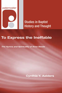 To Express the Ineffable: The Hymns and Spirituality of Anne Steele