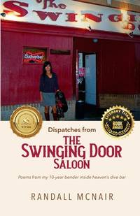 Dispatches from the Swinging Door Saloon: Poems from my 10-year bender inside heaven's dive bar...