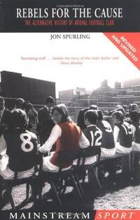 Rebels for the Cause: The Alternative History of Arsenal Football Club