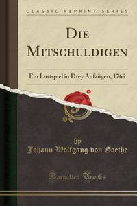 Die Mitschuldigen: Ein Lustspiel in Drey Aufzügen, 1769 (Classic Reprint) (German Edition)