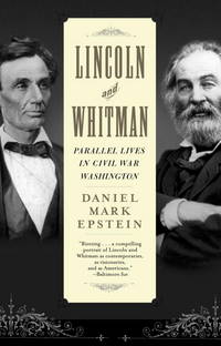 Lincoln And Whitman: Parallel Lives In Civil War Washington