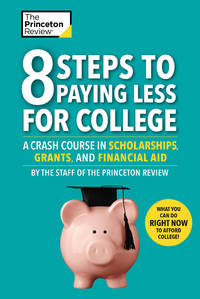 8 Steps to Paying Less for College: A Crash Course in Scholarships, Grants, and Financial Aid...