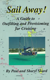 Sail Away! : A Guide to Outfitting and Provisioning for Cruising