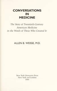 Conversations in Medicine: The Story of Twentieth-Century American Medicine in the Words of Those Who Created It