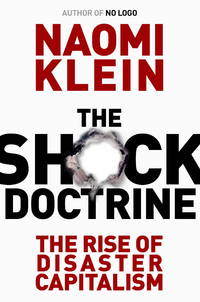 The Shock Doctrine: The Rise of Disaster Capitalism [First Edition]