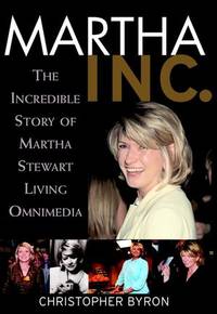Martha Inc.: The Incredible Story of Martha Stewart Living Omnimedia
