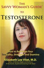 The Savvy Woman's Guide to Testosterone: How to Revitalize Your Sexuality, Strength and...