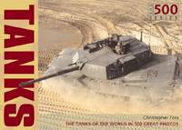 Tanks: The World's Best Tanks in 500 Great Photos (The 500 Series)