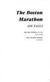 The Boston Marathon:  The Incredible, Zany Story of America&#039;s Greatest Foot Race and the Men and Women Who Have Run In It by Joe Falls - 1977