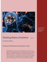 Thinking Matters Evolution for Decision Making Participant Workbook with Facilitator Guide: A...