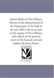 General Butler In New Orleans History Of the Administration Of the Department Of the Gulf In the Year 1862