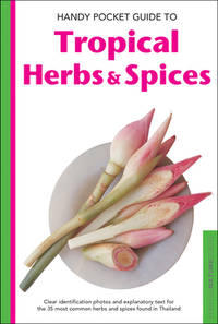 Handy Pocket Guide to Tropical Herbs & Spices: Clear Identification Photos and Explanatory Text...