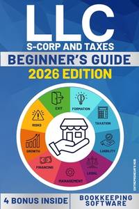 LLC BEGINNERS�S GUIDE: A Step by Step Guide How to Form and Run your Limited Liability Company...