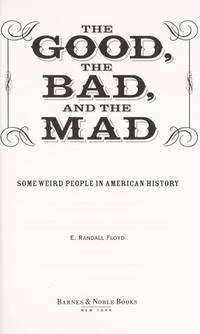 The Good, the Bad, and the Mad: Some Weird People in American History by E. RANDALL FLOYD (2005-05-03)