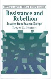 Resistance and Rebellion: Lessons from Eastern Europe (Studies in Rationality and Social Change) by Roger D. Petersen - Hardcover - 1 - 2001-05-07 - from Ergodebooks (SKU: DADAX0521770009)