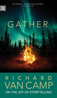 Gather: Richard Van Camp on the Joy of Storytelling (Writers on Writing, 3)