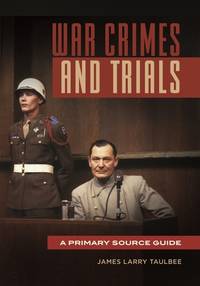 WAR CRIMES AND TRIALS: A PRIMARY SOURCE GUIDE