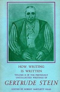 How writing is written (The previously uncollected writings of Gertrude Stein) by Stein, Gertrude - 1974-01-01