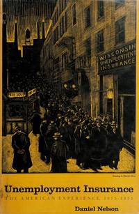 Unemployment Insurance; The American Experience, 1915-1935 by Daniel Nelson - 1969-06