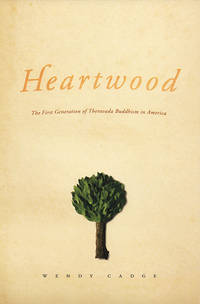 Heartwood: The First Generation of Theravada Buddhism in America (Morality and Society Series)
