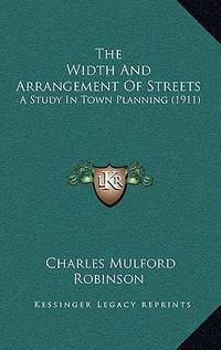 The Width and Arrangement of Streets: A Study in Town Planning (1911)