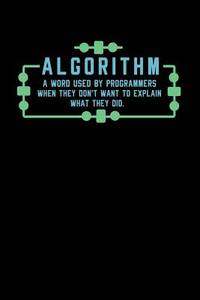 Algorithm A Word Used By Programmers When They Don't Want To Explain What They Did: 120 Pages I...