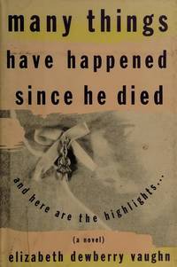 MANY THINGS HAVE HAPPENED SINCE HE DIED by Elizabeth Dewberry Vaughn - 1990-03-09