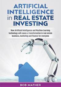 Artificial Intelligence in Real Estate Investing: How Artificial Intelligence and Machine...