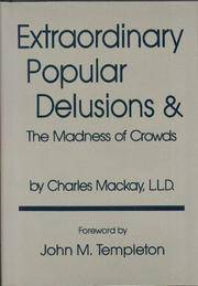 Extraordinary Popular Delusions and the Madness of Crowds by MacKay, Charles; Templeton, John M - 1985-10-01